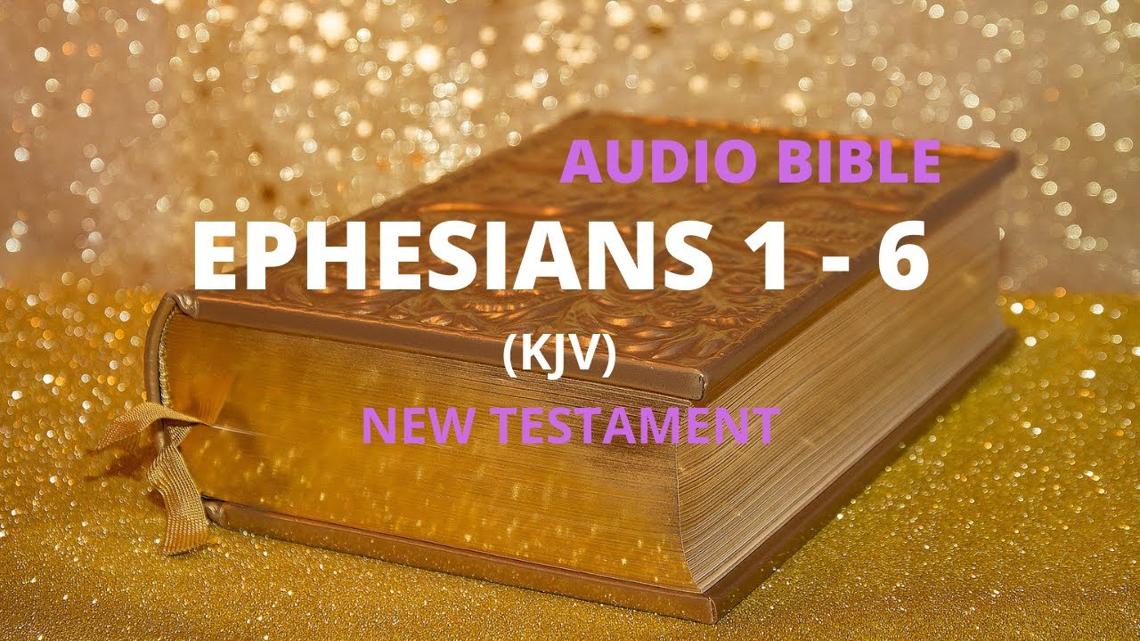 The Holy Bible Audio: Ephesians 1- 6 KJV - YouTube