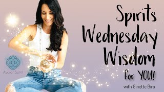 Spirits Wednesday Wisdom For You Feb 19, 2025