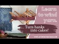 How to Wind Hanks of Yarn into Cakes