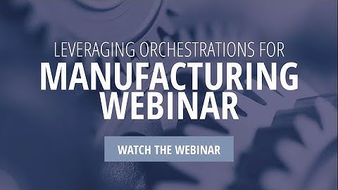 Leveraging JD Edwards Orchestrations for Manufacturing