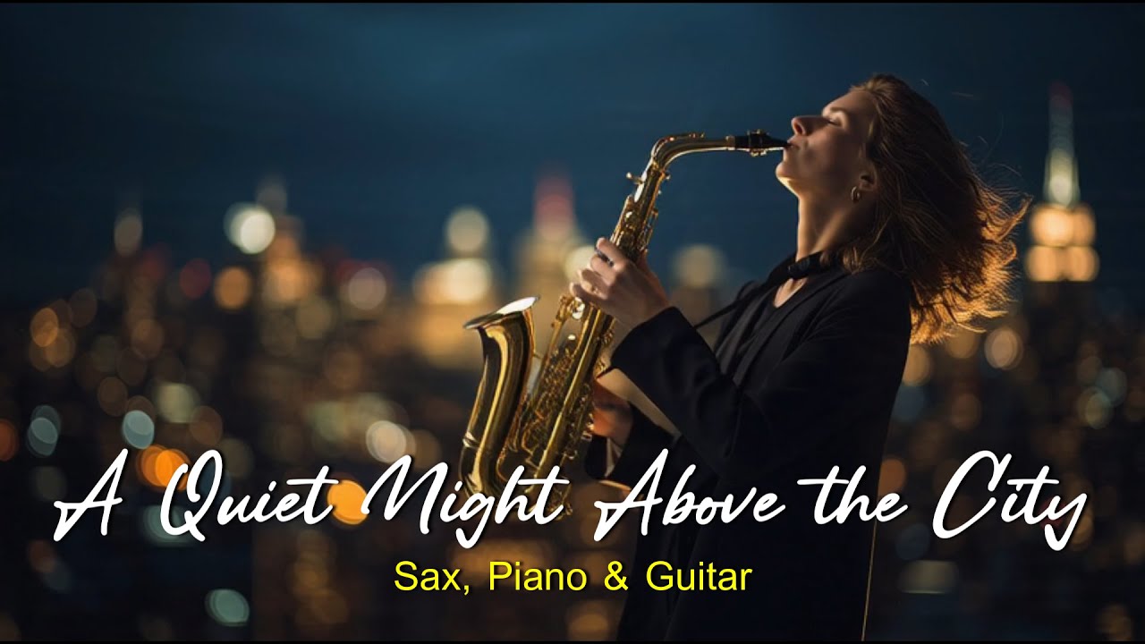 A Quiet Night Above the City | Sax, Piano  & Guitar#saxophonejazz #instrumental