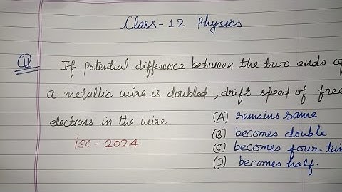 If potential difference between the two ends of a metallic wire is doubled... | isc class 12 physics