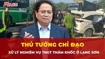 Thủ tướng chỉ đạo xử lý nghiêm vụ tai nạn thảm khốc ở Lạng Sơn | Tin nhanh