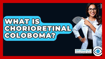 What Is Chorioretinal Coloboma? - Optometry Knowledge Base