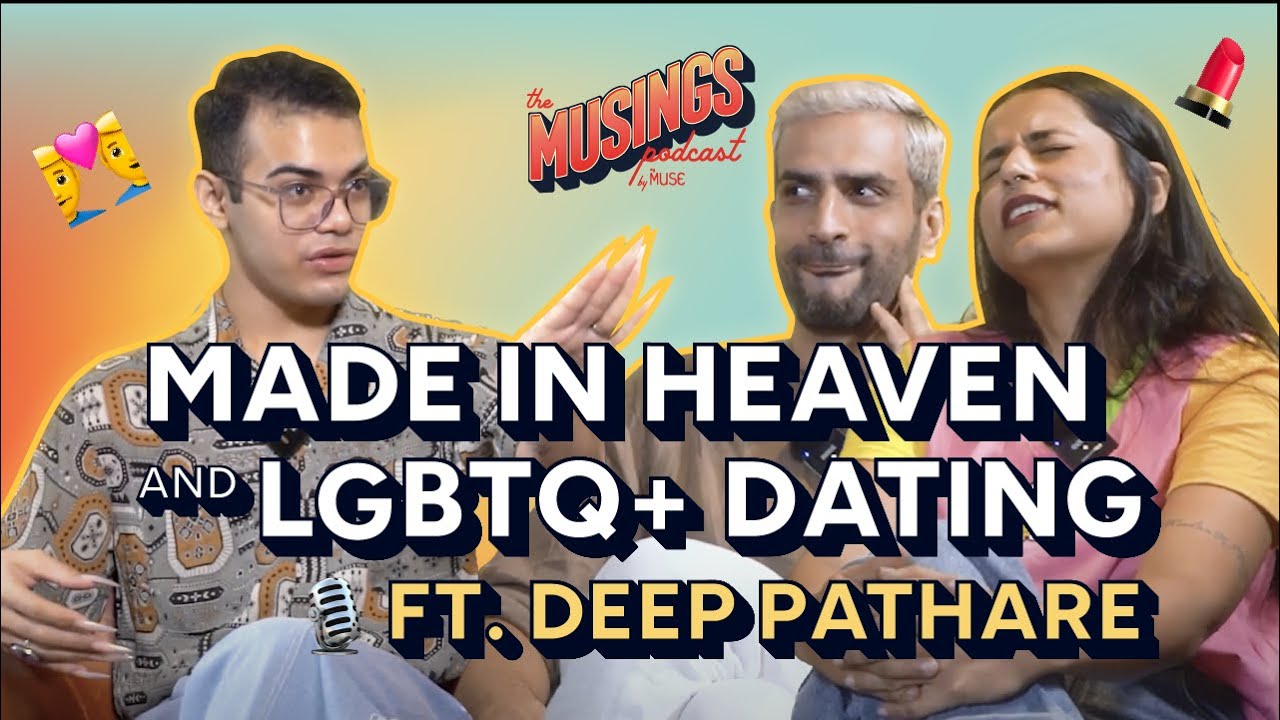 Made in Heaven & LGBTQ+ Dating | Ft. Deep Pathare | Musings Podcast 🎙 | Ep.6