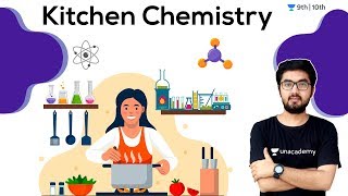 Kitchen Chemistry | Unacademy Class 9 and 10 | Chandan Ganotra