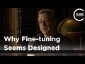 Leonard Mlodinow - Why Fine-tuning Seems Designed