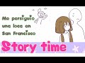 ☆Story Time☆ Me persiguió una señora loca en San Francisco【Cari】