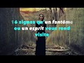 16 signes quun fantme ou un esprit vous rend visite