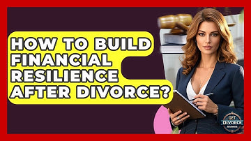 How To Build Financial Resilience After Divorce? - Get Divorce Answers