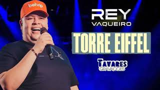REY VAQUEIRO - TORRE EIFFEL - MÚSICAS NOVAS  - CD DE ABRIL/MAIO  2024