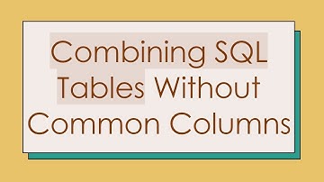 Combining SQL Tables Without Common Columns