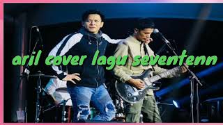 Aril noah cover lagu seventen-kemarin