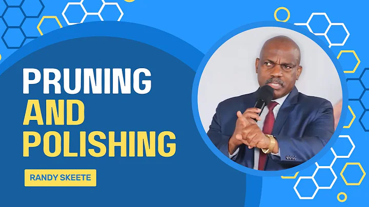 Pruning And Polishing  | Pastor Randy Skeete