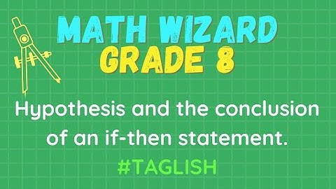 Grade 8 Math | Determines the relationship between the hypothesis & conclusion of if-then statement