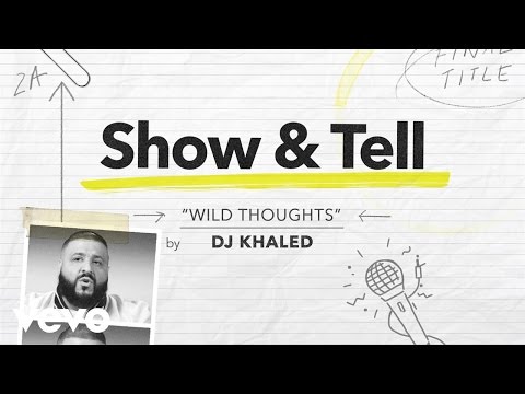 DJ Khaled - Show & Tell: DJ Khaled "Wild Thoughts" ft. Rihanna & Bryson Tiller
