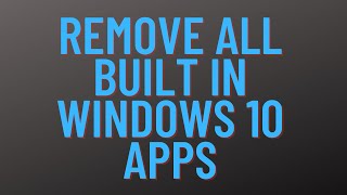 Remove All Built in Windows 10 Apps