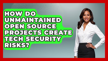 How Do Unmaintained Open Source Projects Create Tech Security Risks? - Tech Terms Explained
