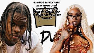 42 DUGG & SEXYY RED NEW VIDEO OTW/ WOULD YOU GET A MALE OR FEMALE RAP  FEATURE FOR YOUR 1ST SINGLE?