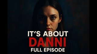 It's About Danni   Full Episode#crimeinvestigation #crime #horrorstories #crimedocumentary