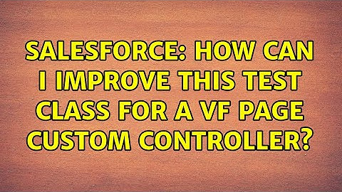 Salesforce: How can I improve this Test Class for a VF page Custom Controller?