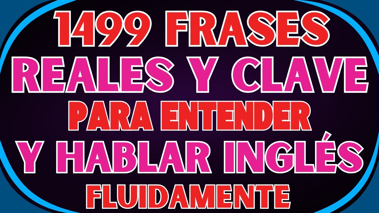 🔥 1499 FRASES REALES Y CLAVE PARA ENTENDER Y HABLAR INGLÉS FLUIDAMENTE 🗣️🇺🇸
