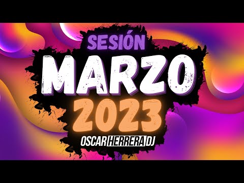 Sesion MARZO 2023 MIX (Reggaeton, Comercial, Trap, Flamenco, Dembow) Oscar Herrera DJ