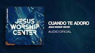 Cuando Te Adoro | Jesus Worship Center (Audio Oficial) by Jesus Worship Center  2,636 views 10 months ago 5 minutes, 26 seconds