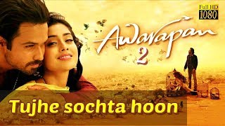 Tujhe Sochta Hoon | Awarapan 2 | अवरपन 2 | Emraan Hashmi | Shreeya Saran