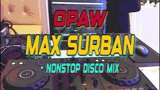 OPAW & MORE MAX SURBAN - NONSTOP DISCO MIX | DJRANEL BACUBAC REMIX |