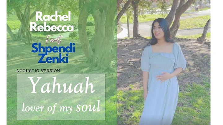 Yahuah Lover of my soul - Rachel Rebecca feat Shpe...