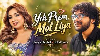 Yah Prem Mol Liya | Shreya Ghoshal | Nihal | Himesh Rashamiya | Latest Song