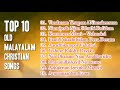 Christian Songs |TOP 10 OLD MALAYALAM CHRISTIAN SONG Mp3 Song