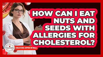 How Can I Eat Nuts And Seeds With Allergies For Cholesterol? - Cholesterol Support Network