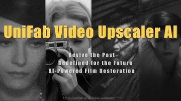 UniFab Video Upscaler AI | Revive the Past Redefined for the Future – AI-Powered Film Restoration