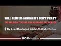 Will i enter jannah if i dont pray  by abu khadeejah abdulwhid  