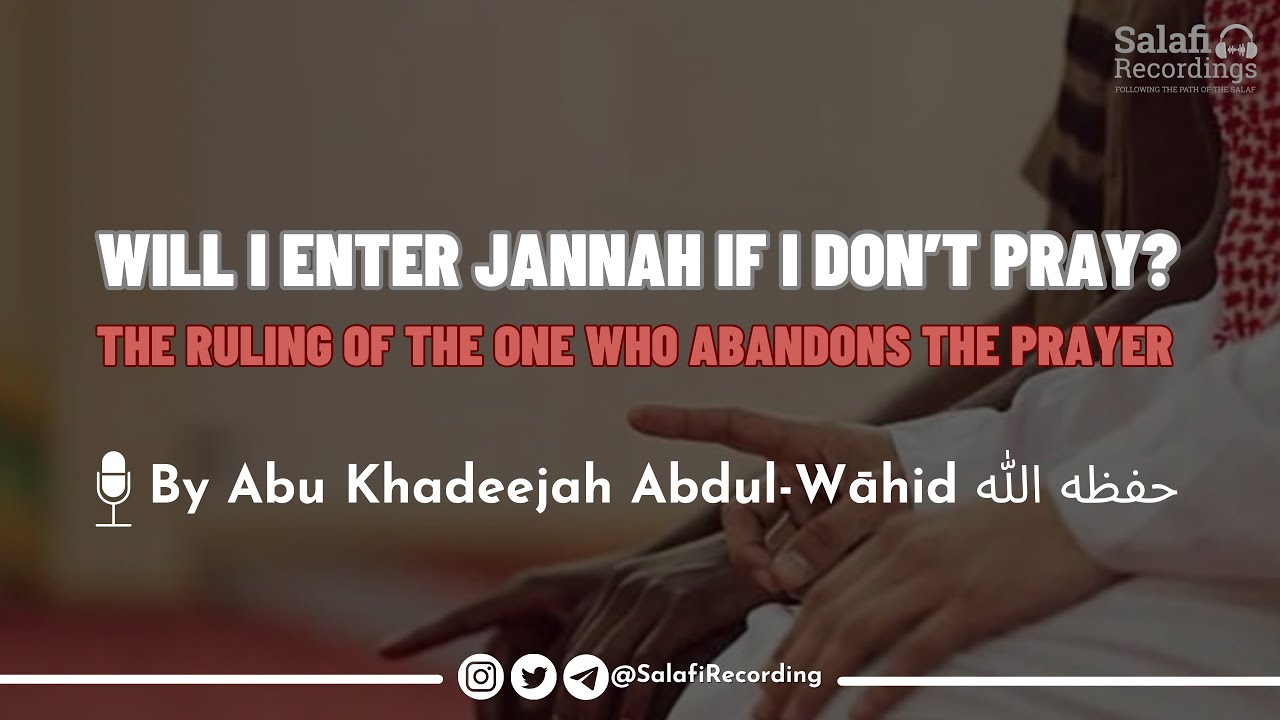 Will I Enter Jannah if I Don't Pray? - By Abu Khadeejah Abdul-Wāhid حفظه الله