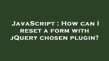 JavaScript : How can I reset a form with jQuery chosen plugin?