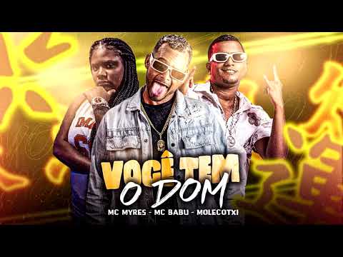 MC BABU, MOLECOTXI & MC MYRES - VOCÊ TEM O DOM