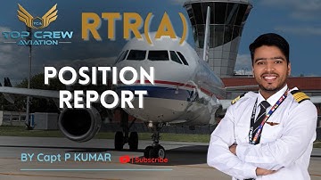 RTR(A) PART - 1 | POSITION REPORT | HOW TO GIVE POSITION REPORT | CAPT P KUMAR | TOP CREW AVIATION