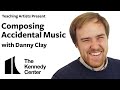 Composing Accidental Music with Danny Clay