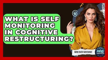 What Is Self Monitoring In Cognitive Restructuring? - Mind Over Substance