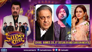 Super Over with Ahmed Ali Butt | Sohail Ahmed ,Diljit Dosanjh & Sargun mehta | SAMAA TV