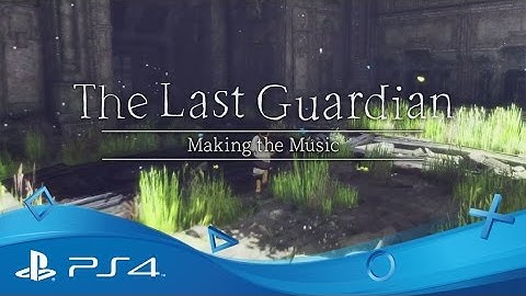 The Last Guardian | Making the Music | PS4