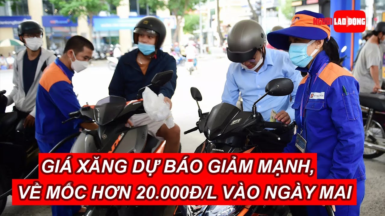 Giá xăng dự báo giảm mạnh, về mốc hơn 20.000 đồng/lít... - youtube