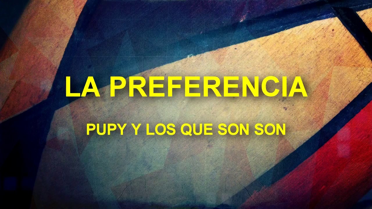 la preferencia - pupy y los que son son (salsa y letra)