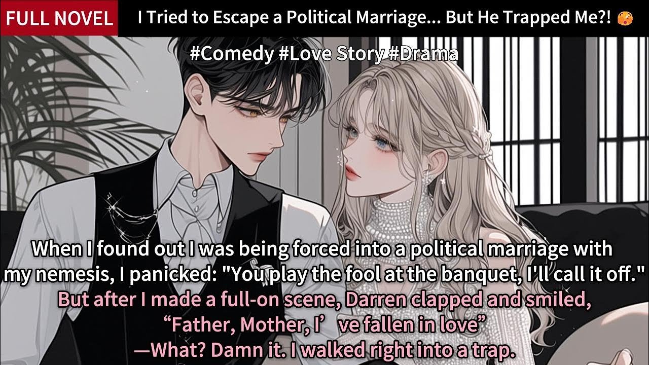 I Tried to Escape a Political Marriage... But He Trapped Me?! 🫣
