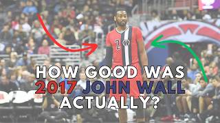 How Good Was 2017 John Wall ACTUALLY