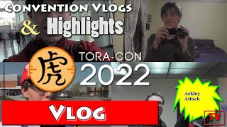 Tora-Con 2022 Vlog