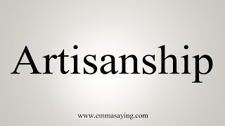 How To Say Artisanship